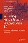 Re-skilling Human Resources for Construction 4.0: Implications for Industry, Academia and Government (Springer Tracts in Civil Engineering)