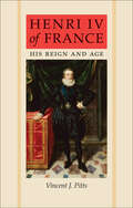 Henri IV of France: His Reign and Age
