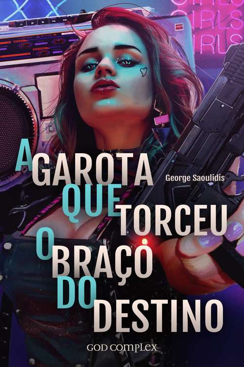 Book cover of A Garota Que Torceu O Braço Do Destino