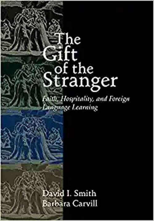 The Gift Of The Stranger: Faith, Hospitality, And Foreign Language Learning