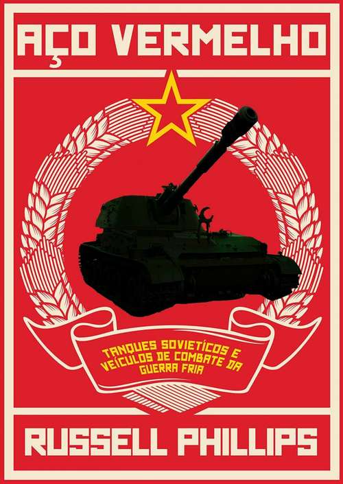 Aço Vermelho: Tanques Soviéticos e Veículos de Combate da Guerra Fria