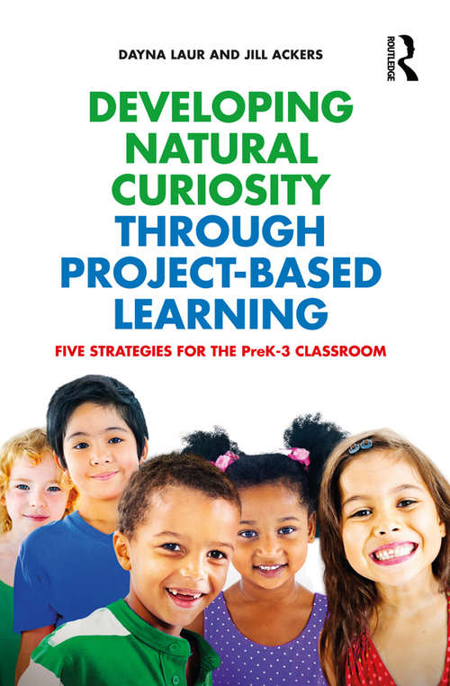 Book cover of Developing Natural Curiosity through Project-Based Learning: Five Strategies for the PreK–3 Classroom
