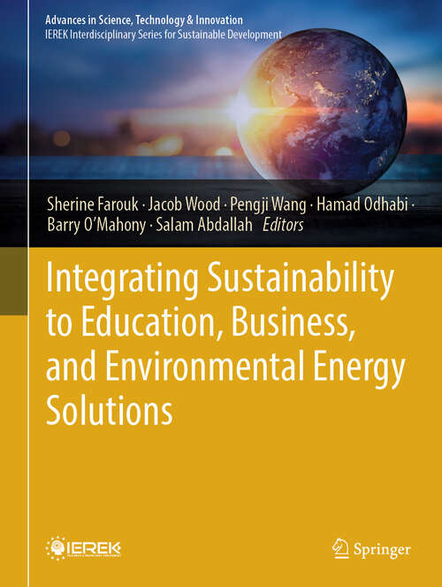 Book cover of Integrating Sustainability to Education, Business, and Environmental Energy Solutions (Advances in Science, Technology & Innovation)