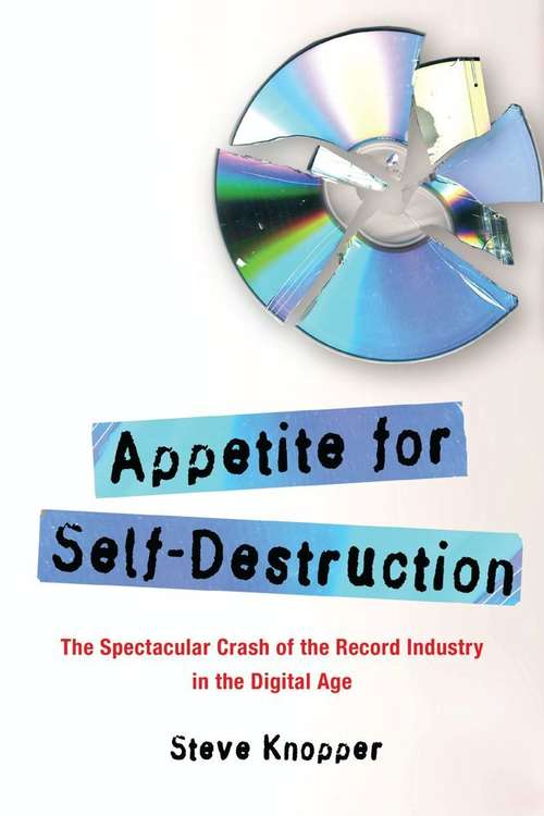 Book cover of Appetite for Self-Destruction: The Spectacular Crash of the Record Industry in the Digital Age