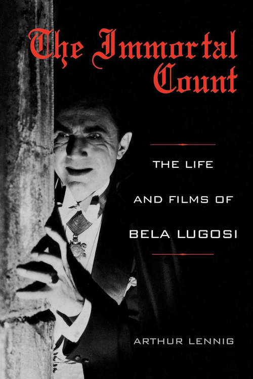 Book cover of The Immortal Count: The Life and Films of Bela Lugosi