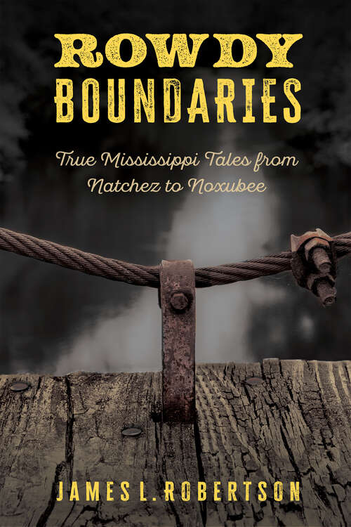 Book cover of Rowdy Boundaries: True Mississippi Tales from Natchez to Noxubee (EPUB Single)