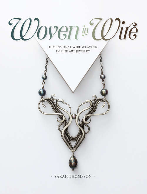 Book cover of Woven in Wire: Dimensional Wire Weaving in Fine Art Jewelry