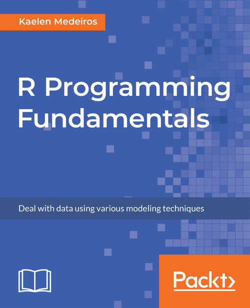 Book cover of R Programming Fundamentals: Deal with data using various modeling techniques