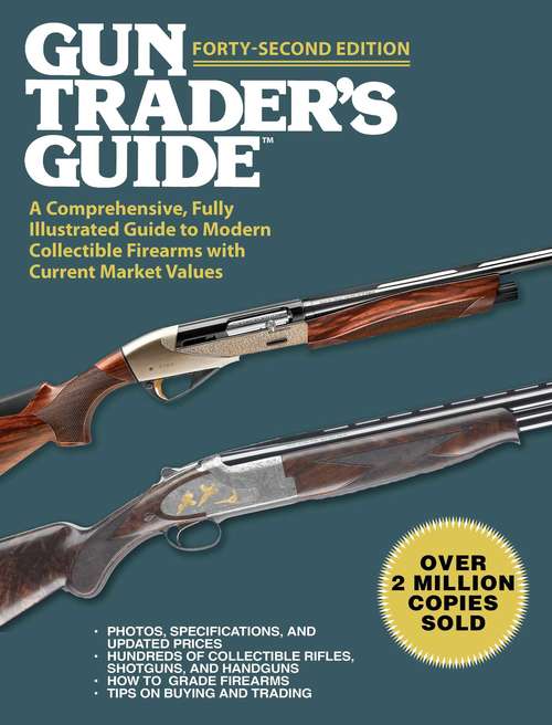 Book cover of Gun Trader's Guide, Forty-Second Edition: A Comprehensive, Fully Illustrated Guide to Modern Collectible Firearms with Current Market Values (42nd Edition) (Gun Trader's Guide)