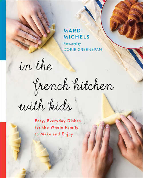 In the French Kitchen with Kids: Easy, Everyday Dishes for the Whole Family to Make and Enjoy