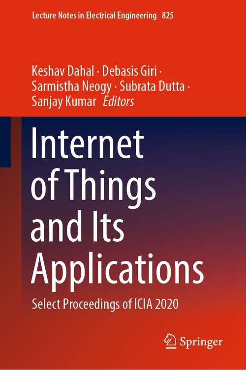 Book cover of Internet of Things and Its Applications: Select Proceedings of ICIA 2020 (1st ed. 2022) (Lecture Notes in Electrical Engineering #825)