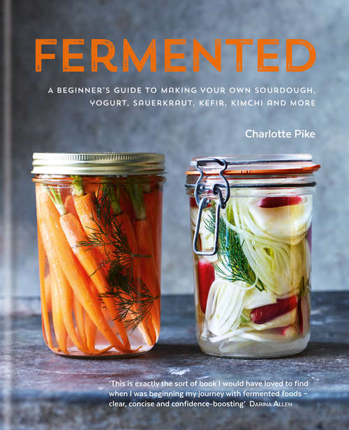 Book cover of Fermented: A beginner's guide to making your own sourdough, yogurt, sauerkraut, kefir, kimchi and more