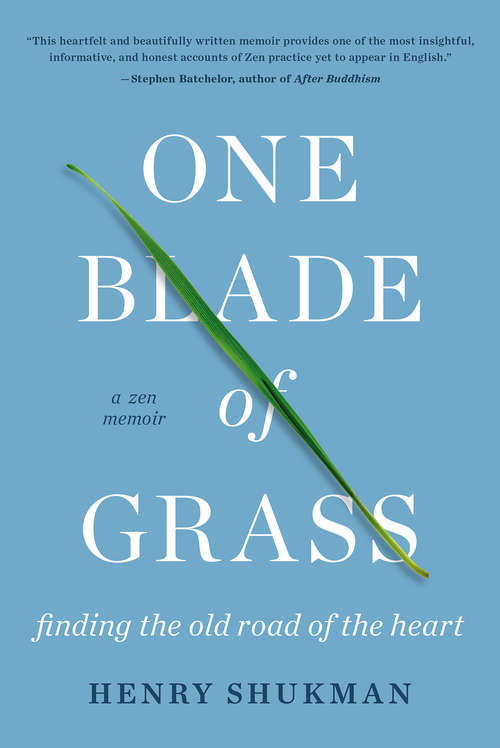 Book cover of One Blade of Grass: Finding the Old Road of the Heart, a Zen Memoir