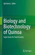 Biology and Biotechnology of Quinoa: Super Grain for Food Security