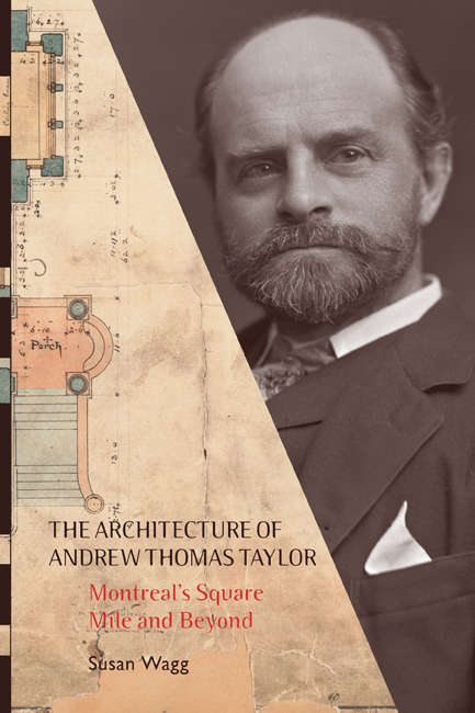 Book cover of The Architecture of Andrew Thomas Taylor: Montreal's Square Mile and Beyond