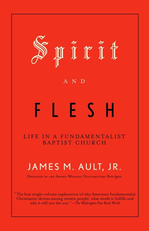 Spirit and Flesh: Life in a Fundamentalist Baptist Church