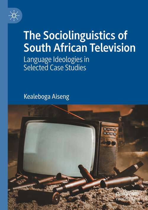 Book cover of The Sociolinguistics of South African Television: Language Ideologies in Selected Case Studies (2024)