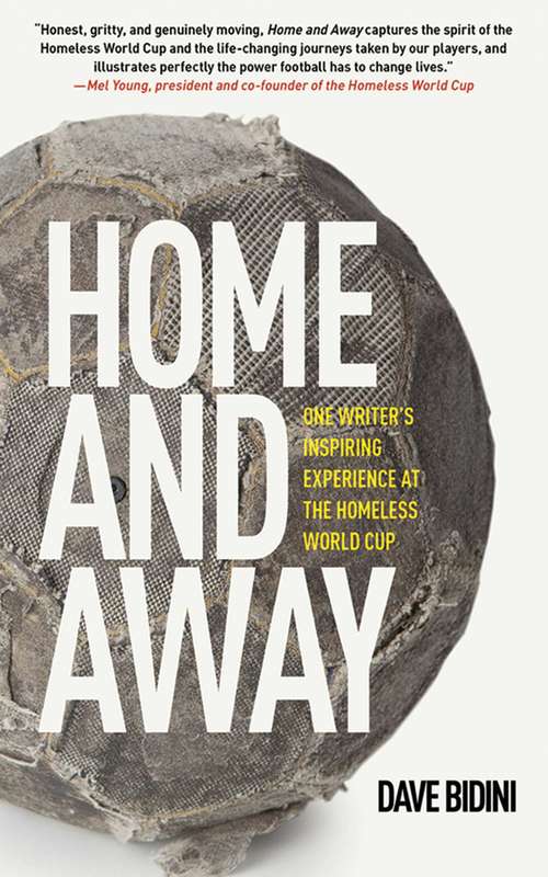 Book cover of Home and Away: One Writer's Inspiring Experience at the Homeless World Cup (Proprietary)