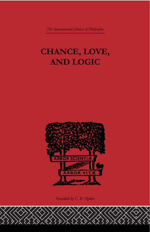 Chance, Love, and Logic: Philosophical Essays (International Library of Philosophy)