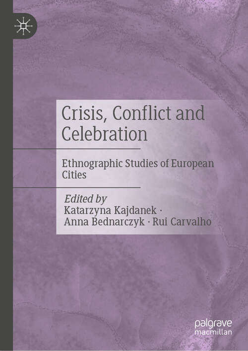 Book cover of Crisis, Conflict and Celebration: Ethnographic Studies of European Cities