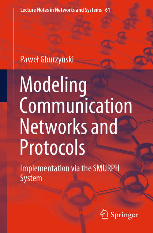 Book cover of Modeling Communication Networks and Protocols: Implementation via the SMURPH System (1st ed. 2019) (Lecture Notes in Networks and Systems #61)
