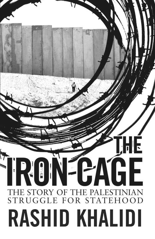 Book cover of The Iron Cage: The Story of the Palestinian Struggle for Statehood
