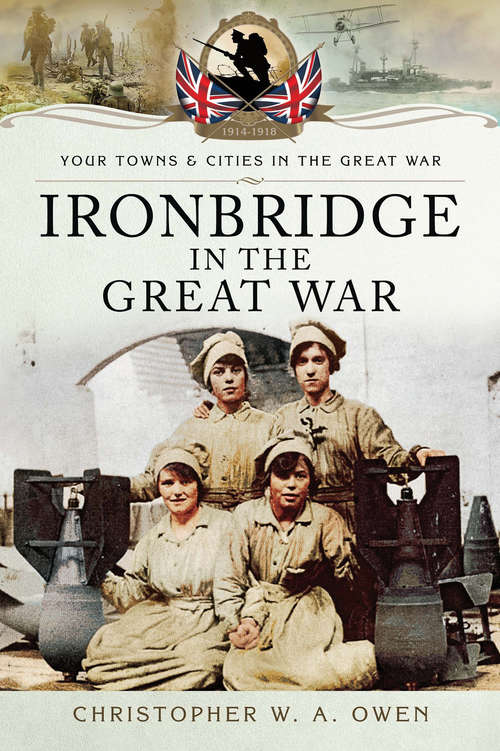 Book cover of Ironbridge in the Great War (Your Towns & Cities in the Great War)