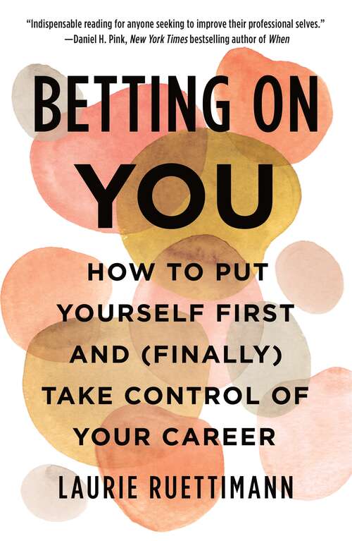 Book cover of Betting on You: How to Put Yourself First and (Finally) Take Control of Your Career