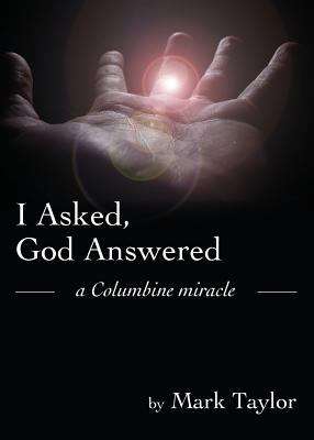 I Asked, God Answered: A Columbine Miracle