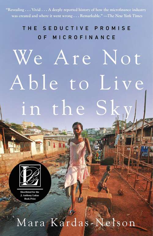 Book cover of We Are Not Able to Live in the Sky: The Seductive Promise of Microfinance