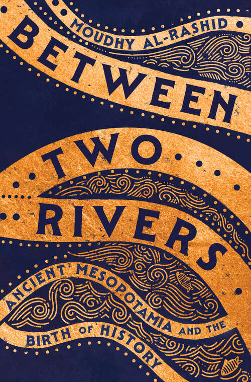 Book cover of Between Two Rivers: Ancient Mesopotamia and the Birth of History