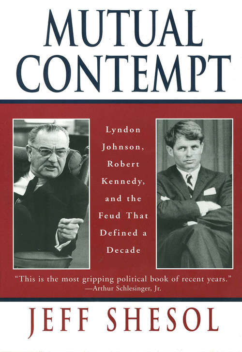 Book cover of Mutual Contempt: Lyndon Johnson, Robert Kennedy, and the Feud that Defined a Decade