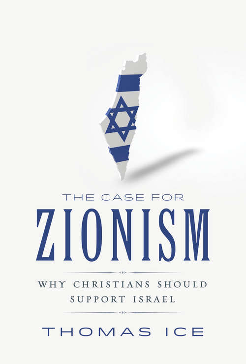 Case for Zionism, The: Why Christians Should Support Israel
