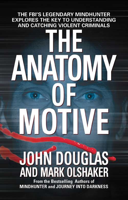 Book cover of The Anatomy of Motive: The FBI's Legendary Mindhunter Explores the Key to Understanding and Catching Violent Criminals