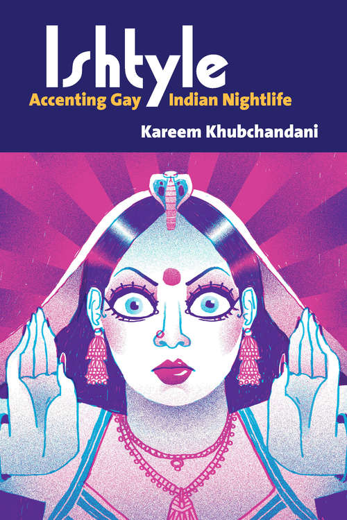Ishtyle: Accenting Gay Indian Nightlife (Triangulations: Lesbian/Gay/Queer Theater/Drama/Performance)