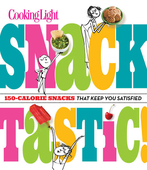 Book cover of COOKING LIGHT Snacktastic!: 150-Calorie Snacks That Keep You Satisfied
