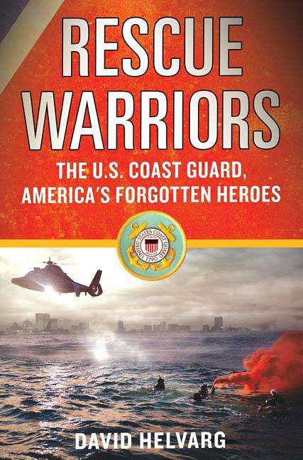 Book cover of Rescue Warriors: The U. S. Coast Guard, America's Forgotten Heroes