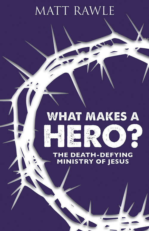 Book cover of What Makes a Hero?: The Death-Defying Ministry of Jesus