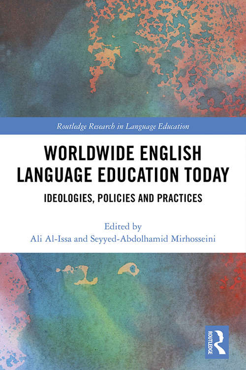 Worldwide English Language Education Today: Ideologies, Policies and Practices (Routledge Research in Language Education)
