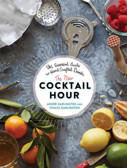 Book cover of The New Cocktail Hour: The Essential Guide to Hand-Crafted Drinks