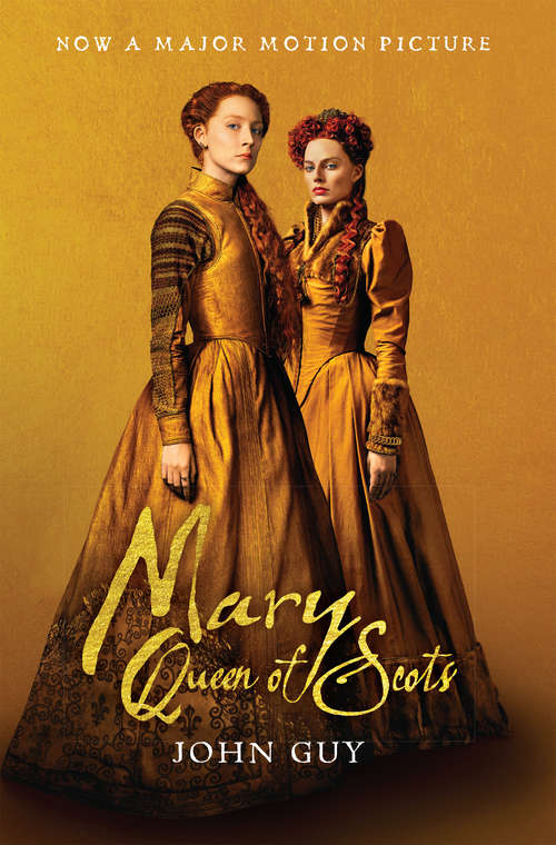 Mary Queen of Scots: The True Life of Mary Stuart (Cambridge Studies In Early Modern British History Ser.)