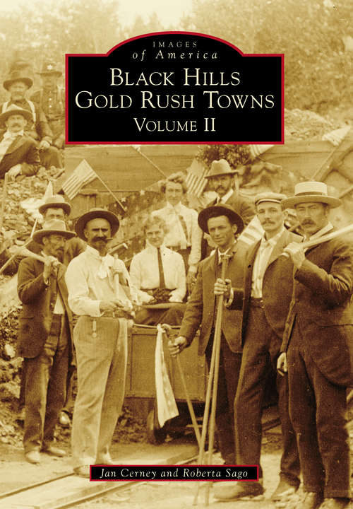 Black Hills Gold Rush Towns: Volume II