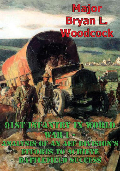 Book cover of 91st Infantry In World War I--Analysis Of An AEF Division's Efforts To Achieve Battlefield Success [Illustrated Edition]