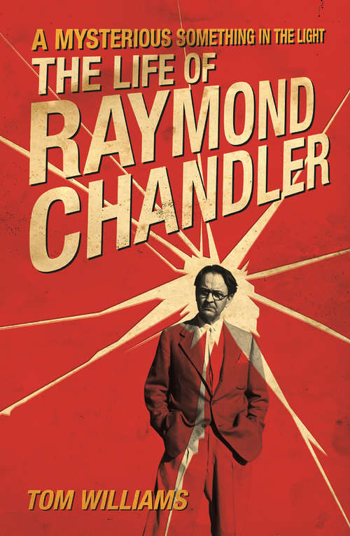 Book cover of A Mysterious Something in the Light: The Life of Raymond Chandler