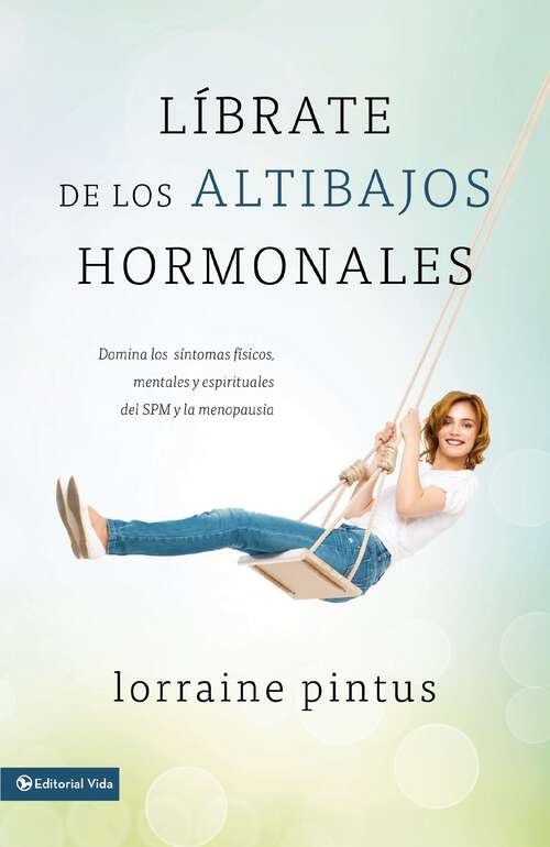 Book cover of Librate de los altibajos hormonales: Domina los síntomas fiscos, mentales y espirituales del SPM y la menopausia