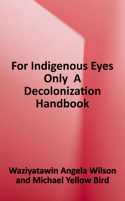 For Indigenous Eyes Only: A Decolonization Handbook