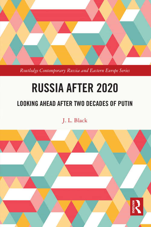 Russia after 2020: Looking Ahead after Two Decades of Putin (Routledge Contemporary Russia and Eastern Europe Series)