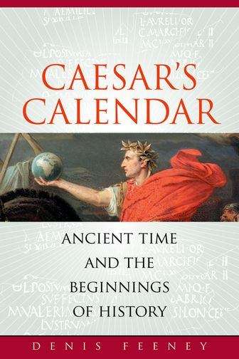 Book cover of Caesar's Calendar: Ancient Time and the Beginnings of History