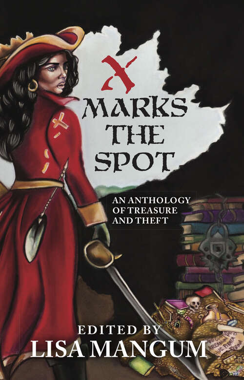 X Marks the Spot: An Anthology of Treasure and Theft