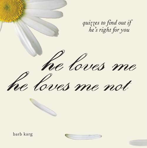 Book cover of He Loves Me, He Loves Me Not: Quizzes to Find Out If He's Right for You